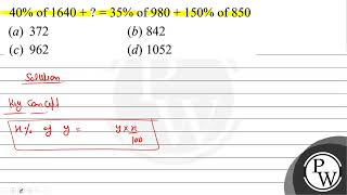 \\( 40 \\% \\) of \\( 1640+?=35 \\% \\) of \\( 980+150 \\% \\) of 850 (a) 37...