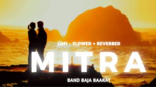 Mitra lofi - slowed + reverbed (band baja bharat)