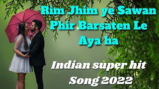 Rim Jhim ye Sawan|Hindi Hit Song|New version 2022| Bollywood Love Fillings Song...