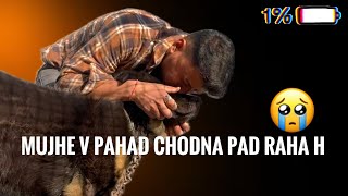 Akhir mujhe v pahad chodna pad raha h🥹