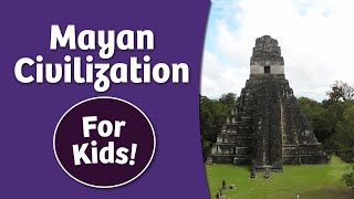 Mayan Civilization for Kids