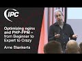 Optimizing nginx and PHP-FPM – from Beginner to Expert to Crazy | Arne Blankerts