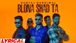 Blona Shad Ta (Lyrical) | Guntaj Dandiwal ft Korala Maan | Desi Crew | Latest Punjabi Songs 2023