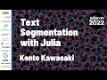 Text Segmentation with Julia | Kento Kawasaki | JuliaCon 2022