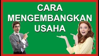 Cara Mengembangkan Usaha Kecil Menjadi Besar (Pembahasan Lengkap)