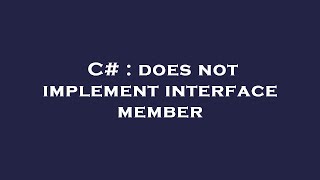 C# : does not implement interface member
