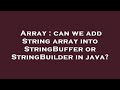Array : can we add String array into StringBuffer or StringBuilder in java?