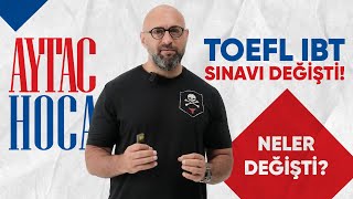 TOEFL IBT SINAVINDA NELER DEĞİŞTİ? YENİ SINAV SİSTEMİ NASIL? YENİ SİSTEMDE NASIL ÇALIŞACAĞIM?