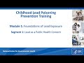 Module 1: Foundations of Lead Exposure - Video Segment 1: Lead as a Public Health Concern