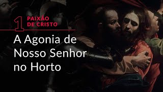 Série “Paixão de Cristo”, #1: A Agonia de Nosso Senhor no Horto