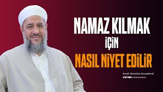 Namaz Kılmak İçin Nasıl Niyet Edilir. - İsmail Hünerlice Hocaefendi