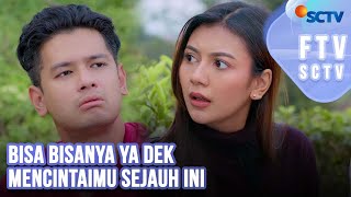 FTV SCTV Djihan Ranti \u0026 Kevin Hillers - Bisa Bisanya Ya Dek Mencintaimu Sejauh Ini