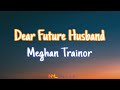 Dear Future Husband - Meghan Trainor (Lyrics) | NML Piece