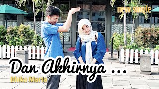 Dan Akhirnya - Dhika Maria (Official Music Video)