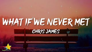 Chris James - What If We Never Met Lyrics