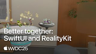 WWDC25: Better together: SwiftUI and RealityKit | Apple