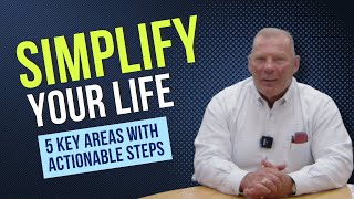 Simplify Your Life: 5 Key Areas with Actionable Steps