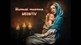 Numai mama -  NEGATIV