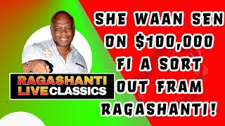 SHE WAAN SEN ON $100,000 FI A SORT OUT FRAM RAGASHANTI - RAGASHANTI LIVE RADIO CLASSICS