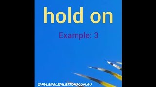 Common English phrasal verbs - hold on (Example 3)