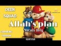 Deen Squad - ALLAH'S PLAN (Chipmunk Version) (VOCALS ONLY - NO MUSIC) | LYRICS VIDEO