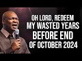 Oh Lord Redeem My WASTED YEARS Before The END of OCTOBER 2024 - APOSTLE JOSHUA SELMAN