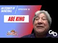 An Eternity of Basketball EPISODE 13: Abe King