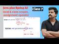 Java + Spring AI- class 7, local and class level scope, variable duplication, assignment operator