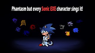 Phantasm but every single Sonic exe character sings it (Phantasm BETADCIU)