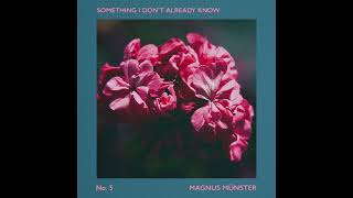 Magnus Münster - Something I Don't Already Know (Official Audio)