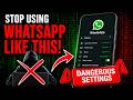 STOP Using WhatsApp Like This! Fix These Dangerous Settings Today