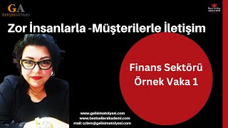 Zor Müşteriler İle İletişim Eğitiminden Finans Sektörü Vaka Analizi