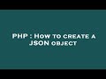 PHP : How to create a JSON object