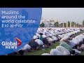Muslims around the world celebrate Eid al-Fitr