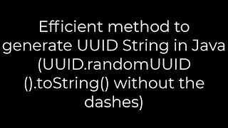 Java :Efficient method to generate UUID String in Java (UUID.randomUUID().toString)(5solution)