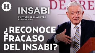 AMLO acepta que el INSABI no funcionó como él pensaba