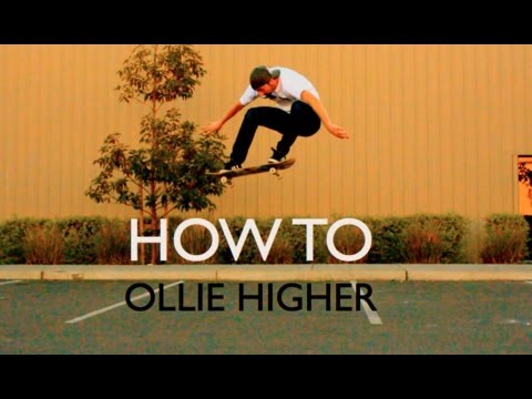 HOW TO OLLIE HIGHER THE EASIEST WAY TUTORIAL HOW TO OLLIE HIGHER THE EASIEST WAY TUTORIAL