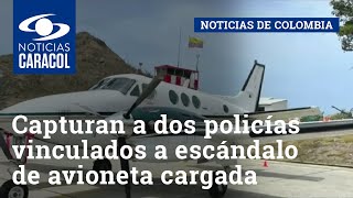 Capturan a dos policías vinculados a escándalo de avioneta cargada con cocaína en Guaymaral
