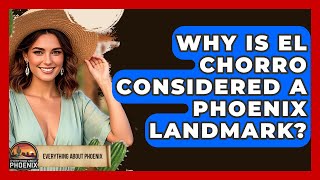 Why Is El Chorro Considered A Phoenix Landmark? - Everything About Phoenix