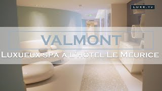 La Maison Valmont s’offre un écrin au sein du célèbre Palace Le Meurice - LUXE.TV