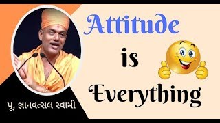 Attitude is Everything | Pu Gyanvatsal Swami | Motivational Speech | Life
