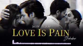 Non-Stop Jukebox | Love Is Pain Mashup  Ishq Hai | Sahiba | Khoobsurat | Arijit Singh @Pets_Home_