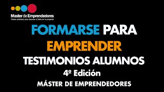 Cómo Formarse para Emprender | Testimonios Alumnos 4ª Edición, Máster de Emprendedores