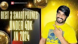 Best 3 Smartphones Under 40k in 2024| #krishnatechtelugu9297