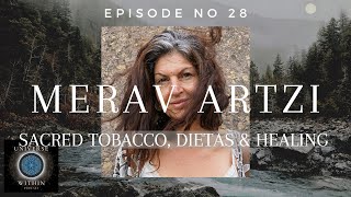 Universe Within Podcast Ep28 - Merav Artzi - Sacred Tobacco, Dietas \u0026 Healing