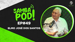 SambaPod! - EP #49 - Elmo José dos Santos