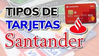 ¿QUÉ TIPOS DE TARJETA SANTANDER EXISTEN?