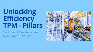 Unlocking Efficiency: The Power of Total Productive Maintenance (TPM) Pillars