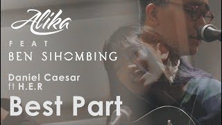 Daniel Caesar - Best Part (feat. H.E.R.) // Alika \u0026 Ben Sihombing 's Cover