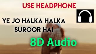 Ye Jo Halka Halka Suroor Hai - 8D Audio | Mere Baad Kisko Sataoge | Sad Version | 8D Volume Songs